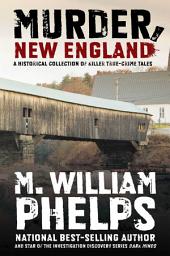Icon image Murder, New England: A Historical Collection of Killer True-Crime Tales