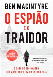 Icon image O espião e o traidor: O caso de espionagem que acelerou o fim da Guerra Fria