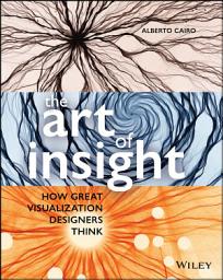Icon image The Art of Insight: How Great Visualization Designers Think
