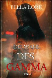 Icon image Die Wahl des Gamma: Band 2