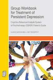 Icon image Group Workbook for Treatment of Persistent Depression: Cognitive Behavioral Analysis System of Psychotherapy-(CBASP) Patient’s Guide