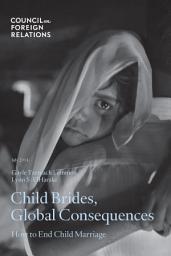Icon image Child Brides, Global Consequences: How to End Child Marriage