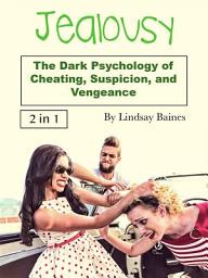 Icon image Jealousy: The Dark Psychology of Cheating, Suspicion, and Vengeance