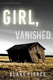Icon image Girl, Vanished (An Ella Dark FBI Suspense Thriller—Book 5)