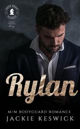 Icon image Rylan: A steamy, action-packed, m/m bodyguard romance