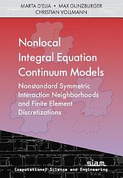 Icon image Nonlocal Integral Equation Continuum Models: Nonstandard Interaction Neighborhoods and Finite Element Discretizations