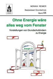 Icon image Ohne Energie wäre alles weg vom Fenster: Vorstellungen von Grundschulkindern zu Energie