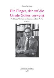 Icon image Ein Finger, der auf die Gnade Gottes verweist: Postliberale Theologie im Anschluss an Hans W. Frei, Teil 1