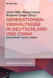 Icon image Generationenverhältnisse in Deutschland und China: Soziale Praxis - Kultur - Medien