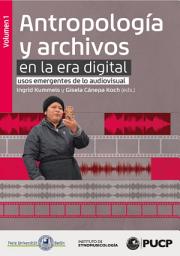 Icon image Antropología y archivos en la era digital: usos emergentes de lo audiovisual. vol.1