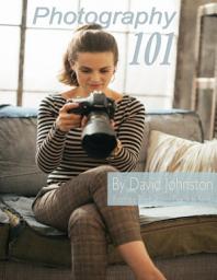 Icon image Photography 101: The Digital Photography Guide for Beginners