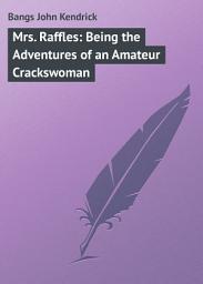 Icon image Mrs. Raffles: Being the Adventures of an Amateur Crackswoman