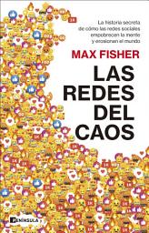 Icon image Las redes del caos: La historia secreta de cómo las redes sociales empobrecen la mente y erosionan el mundo