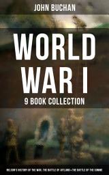 Icon image World War I - 9 Book Collection: Nelson's History of the War, The Battle of Jutland & The Battle of the Somme: Selected Works from the Acclaimed War Correspondent about World War I Greatest Battles & Strategies , Including His Personal Perspective and Experience During the War
