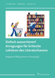 Icon image Einfach aussortieren? Anregungen für kritische Lektüren des Literaturkanons