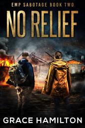 Icon image No Relief: A Post-Apocalyptic EMP Thriller Filled With Captivating Characters & Prepper Info