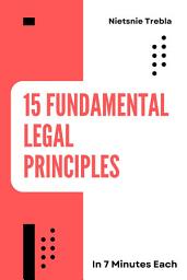Icon image 15 Fundamental Legal Principles in 7 Minutes Each: Quick Insights for Navigating the Law with Confidence