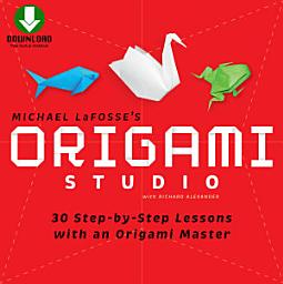 Icon image Origami Studio Ebook: 30 Step-by-Step Lessons with an Origami Master: Includes Origami Book with 30 Lessons and Downloadable Video Instructions