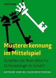 Icon image Mustererkennung im Mittelspiel: Schärfen Sie Ihren Blick für Schlüsselzüge im Schach