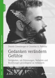 Icon image Gedanken verändern Gefühle: Fertigkeiten, um Stimmungen, Verhalten und Beziehungen grundlegend zu verbessern