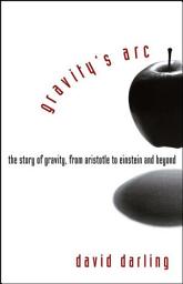 Icon image Gravity's Arc: The Story of Gravity from Aristotle to Einstein and Beyond