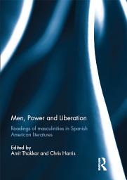 Icon image Men, Power and Liberation: Readings of Masculinities in Spanish American Literatures