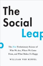 Icon image The Social Leap: The New Evolutionary Science of Who We Are, Where We Come From, and What Makes Us Happy