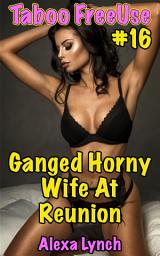 Icon image Ganged Horny Wife At Reunion