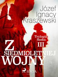 Icon image Z siedmioletniej wojny (Trylogia Saska III): Tom 3