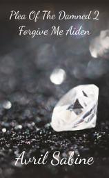 Icon image Plea Of The Damned 2: Forgive Me Aiden: (Young Adult High School Ghost)