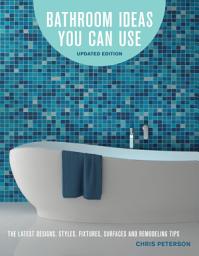 Icon image Bathroom Ideas You Can Use, Updated Edition: The Latest Designs, Styles, Fixtures, Surfaces and Remodeling Tips