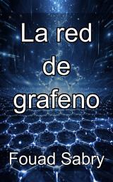 Icon image La red de grafeno: El dominio de los alótropos del carbono y el futuro de la ingeniería bidimensional