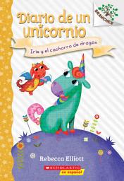 Icon image Diario de un Unicornio #2: Iris y el cachorro de dragón (Bo and the Dragon-Pup)