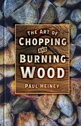 Icon image The Art of Chopping and Burning Wood: The Art of Chopping and Burning Wood