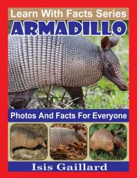 Icon image Armadillo Photos and Facts for Everyone: Amazing Animal Pictures in Nature