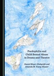 Icon image Paedophilia and Child Sexual Abuse in Drama and Theatre
