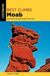 Icon image Best Climbs Moab: Over 150 Of The Best Routes In The Area, Edition 2