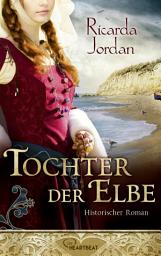 Icon image Tochter der Elbe: Historischer Roman