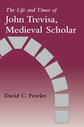 Icon image The Life and Times of John Trevisa, Medieval Scholar