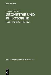 Icon image Geometrie und Philosophie: Zum Verhältnis beider Vernunftwissenschaften im Fortgang von der Kritik der reinen Vernunft zum Opus postumum