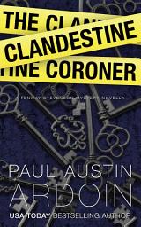 Icon image The Clandestine Coroner: A Hardboiled Mystery Novella