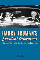 Icon image Harry Truman's Excellent Adventure: The True Story of a Great American Road Trip