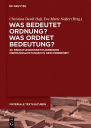 Icon image Was bedeutet Ordnung - was ordnet Bedeutung?: Zu bedeutungskonstituierenden Ordnungsleistungen in Geschriebenem