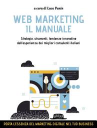 Icon image WEB MARKETING - IL MANUALE, Strategie, strumenti, tendenze innovative/ dall'esperienza dei migliori consulenti italiani