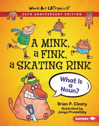 Icon image A Mink, a Fink, a Skating Rink, 20th Anniversary Edition: What Is a Noun?