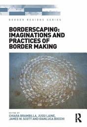Icon image Borderscaping: Imaginations and Practices of Border Making