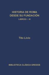 Icon image Historia de Roma desde su fundación. Libros I-III