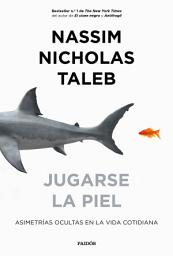 Icon image Jugarse la piel: Asimetrías ocultas en la vida cotidiana