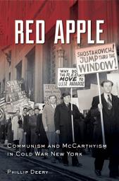 Icon image Red Apple: Communism and McCarthyism in Cold War New York