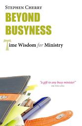 Icon image Beyond Busyness: Time Wisdom for Ministry